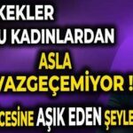 Erkekler Bu Kadınlardan Asla Vazgeçemiyor ❗ Delicesine Bağlayan Detay
